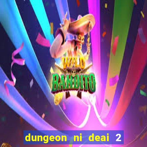 dungeon ni deai 2 temporada dublado meus animes dublado